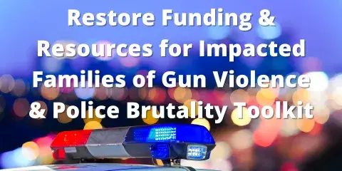 Resources for Impacted Families of Gun Violence & Police Brutality Toolkit 